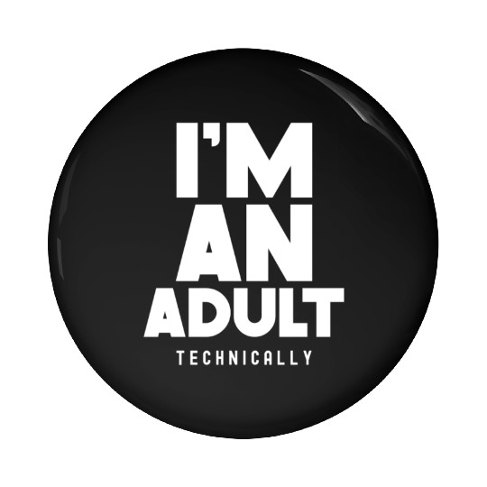 I'm An Adult Technically Adulting Birthday Pin Buttons