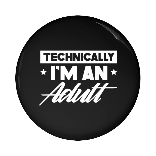 Technically I'm An Adult Adulting Birthday Pin Buttons