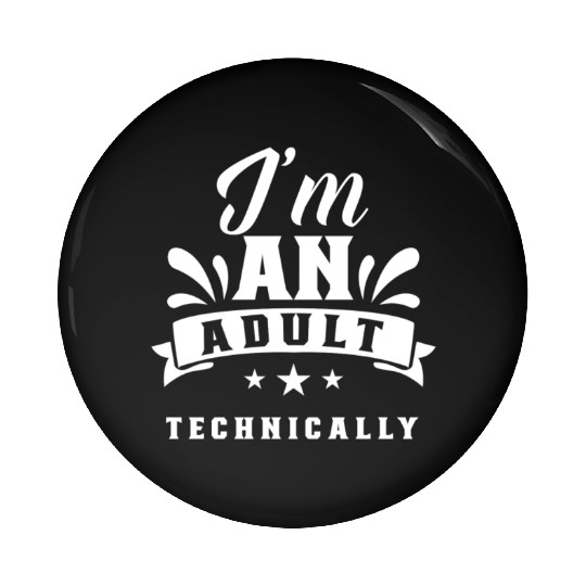 I'm An Adult Technically Adulting Birthday Pin Buttons