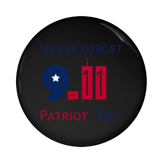 Never Forget Patriot Day 9.11 Pin Buttons