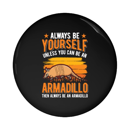 Always Be Yourself Unless You Can An Armadillo Pin Buttons