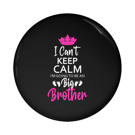 I Can't Keep Calm I'm Going To Be An A Big Brother Pin Buttons
