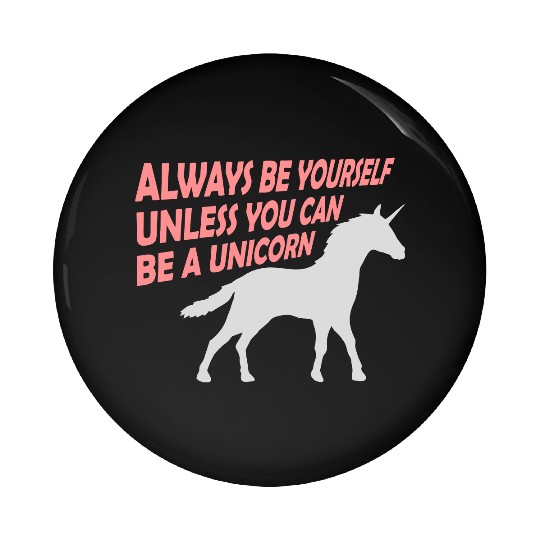 always be yourself unicorn Pin Buttons