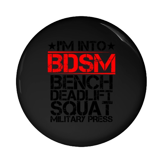 I'm Into BDSM Bench Squat Deadlift Military Press9 Pin Buttons