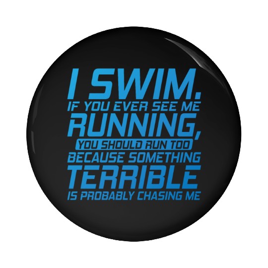 I Swim, if you ever see me Running Pin Buttons