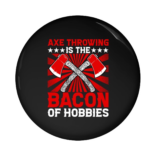 Axe Throwing is the Bacon of Hobbies Pin Buttons