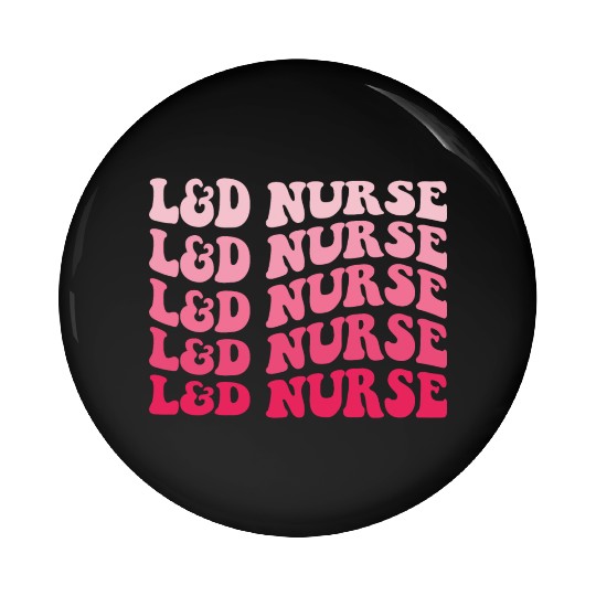 Labor And Delivery Nurse L&D Nurse RN Nurse Pin Buttons