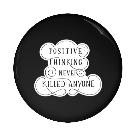 Positive Thinking Never Killed Anyone quote Pin Buttons