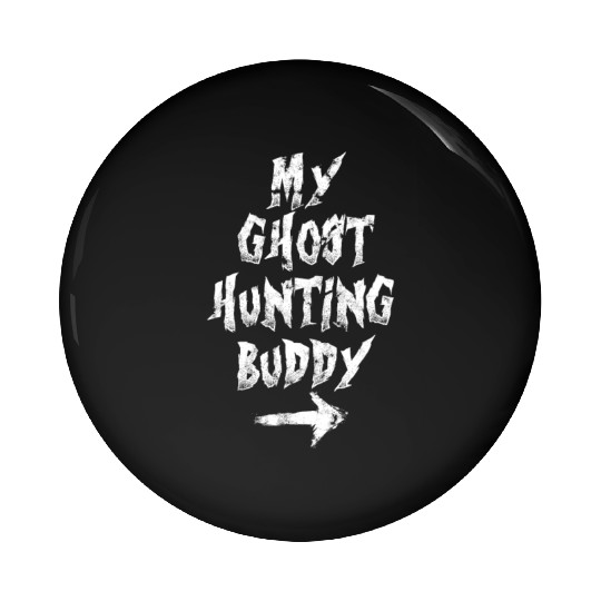 My ghost hunting buddy - ghost hunter Halloween Pin Buttons