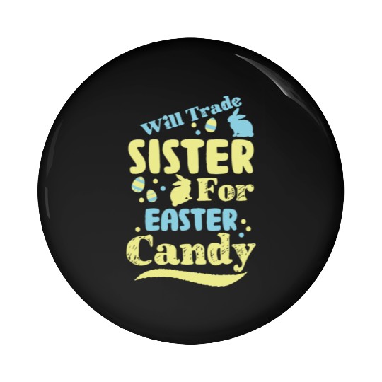 Will Trade Sister For Easter Candy Pin Buttons