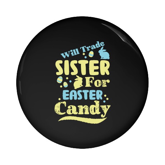 Will Trade Sister For Easter Candy Pin Buttons