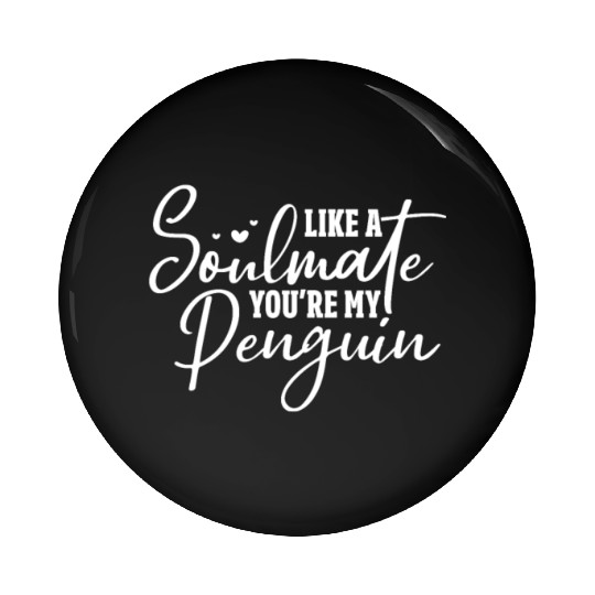 Like A Soulmate You're My Penguin Pin Buttons