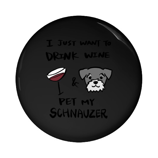 I Just Want To Drink Wine Schnauzer Pin Buttons