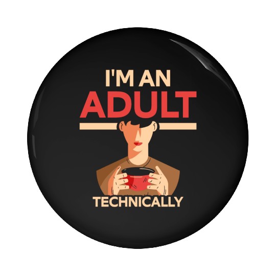 I'm An Adult Technically Birthday Adulting Pin Buttons