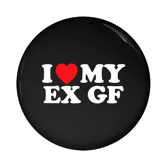 Funny I Heart My Ex GF I Love My Ex Girlfriend Pin Buttons