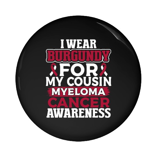 I Wear Burgundy for My Cousin Multiple Myeloma Pin Buttons