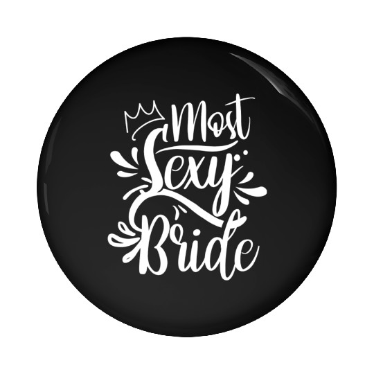 Most Sexy Bride Cute Bachelorette Wedding Party Pin Buttons