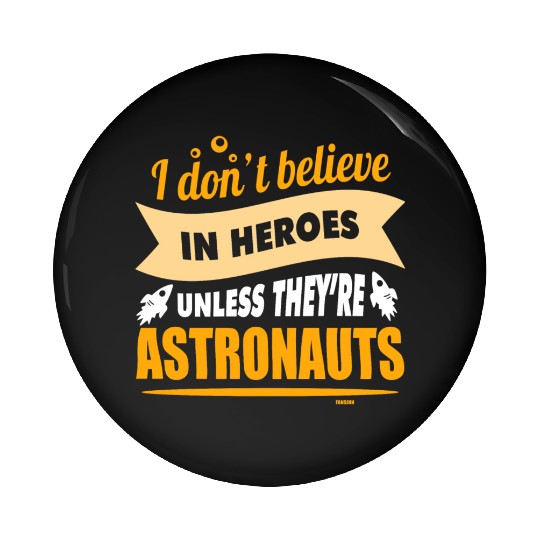 I believe in heroes when they are astronauts Pin Buttons