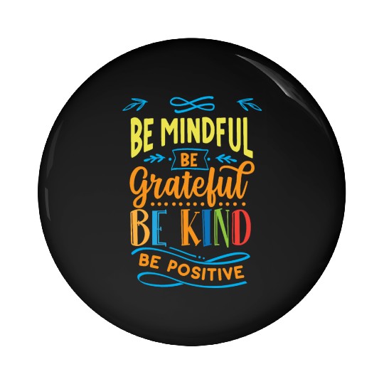 Be mindful be grateful be kind be positive Pin Buttons