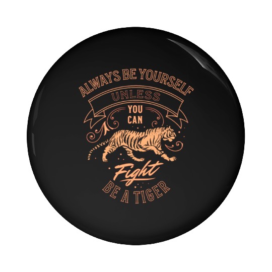 Always Be Yourself Unless You Can Be A Tiger Pin Buttons