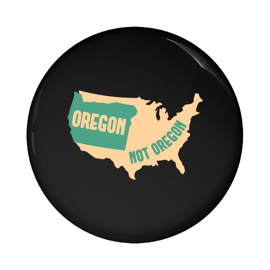 Oregon Not Oregon Map Design for proud Oregonians Pin Buttons