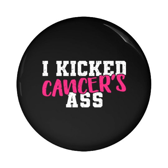I Kicked Cancers Ass Breast Cancer Survivor Pin Buttons