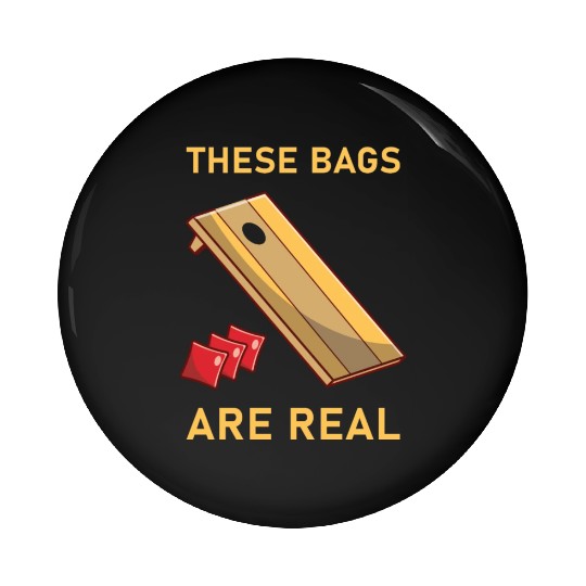 These Bags Are Real - Cornhole Pin Buttons