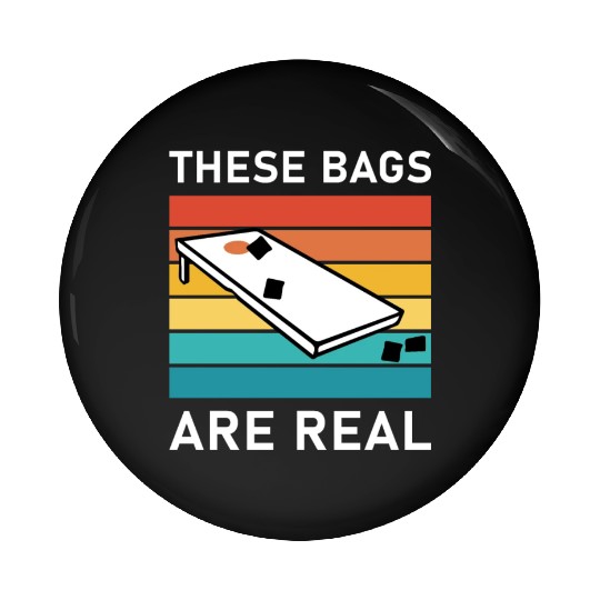 These Bags Are Real - Cornhole Pin Buttons