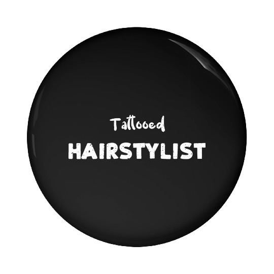 Tattooed Hairstylist - Tattoos Pin Buttons