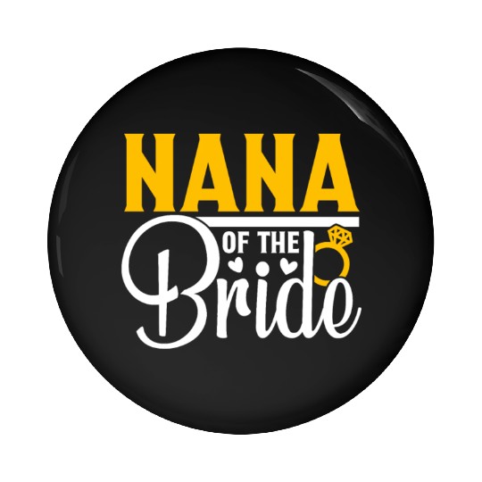 Nana Of The Bride Wedding Party Matching Gift Pin Buttons