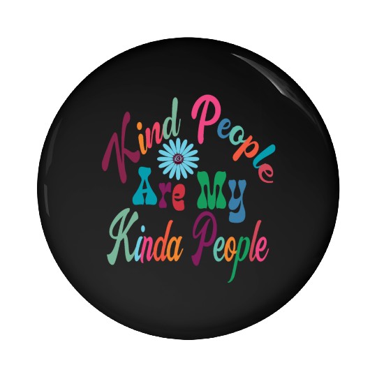 Kind People Are My Kinda People, Kindness, Be Kind Pin Buttons