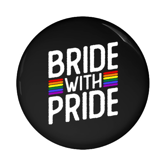Bride With Pride - Lesbian Wedding Gay Marriage Pin Buttons
