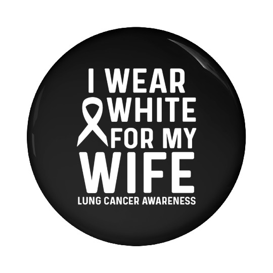I Wear White for My Wife Lung Cancer Awareness Pin Buttons