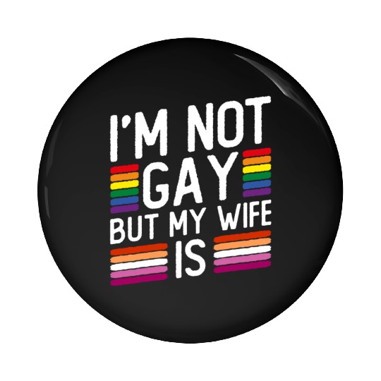 I'm Not Gay But My Wife Is - Lesbian Wedding Gay Pin Buttons
