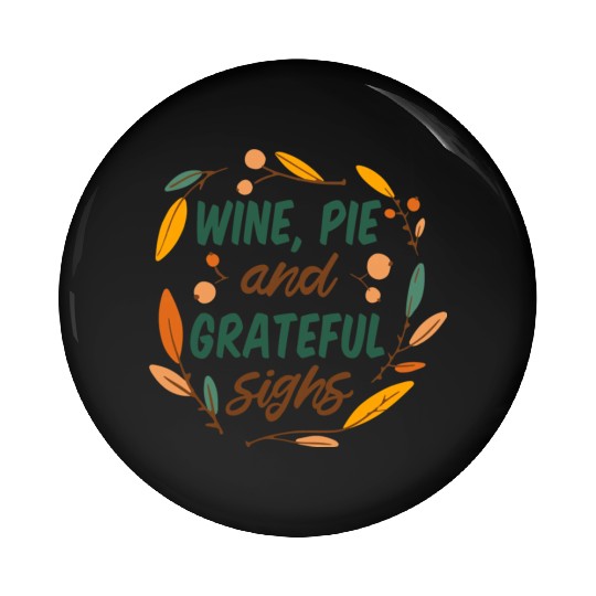 wine, pie and grateful sighs Pin Buttons