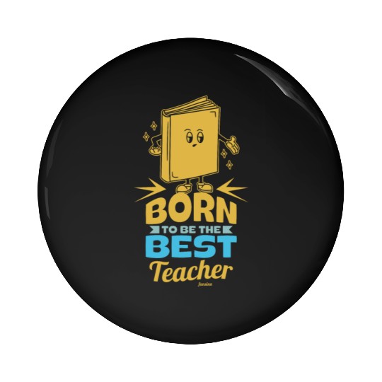 Born To Be The Best Teacher Pin Buttons