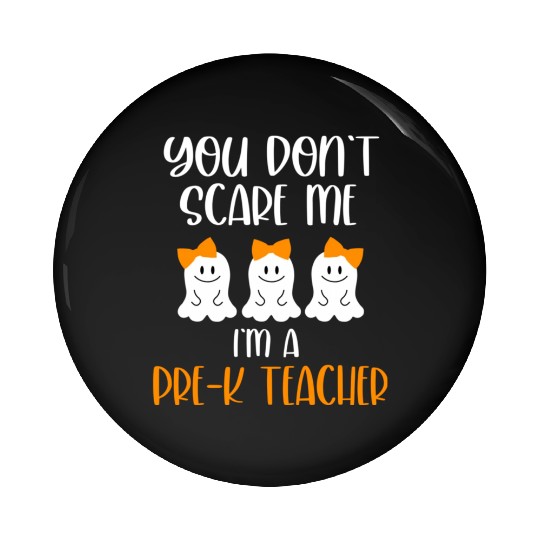 You Don't Scare Me I'm a Pre K Teacher Pin Buttons