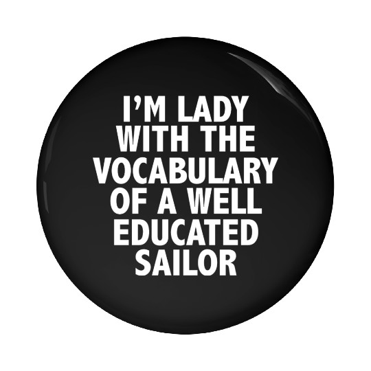 i'm A lady with vocabulary of a well educate sailo Pin Buttons