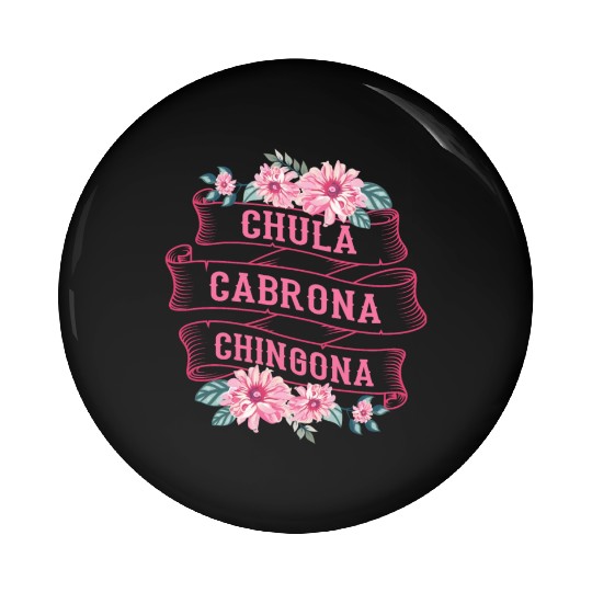 Chula Cabrona Chingona Bad Girl Latina Mexico Pin Buttons
