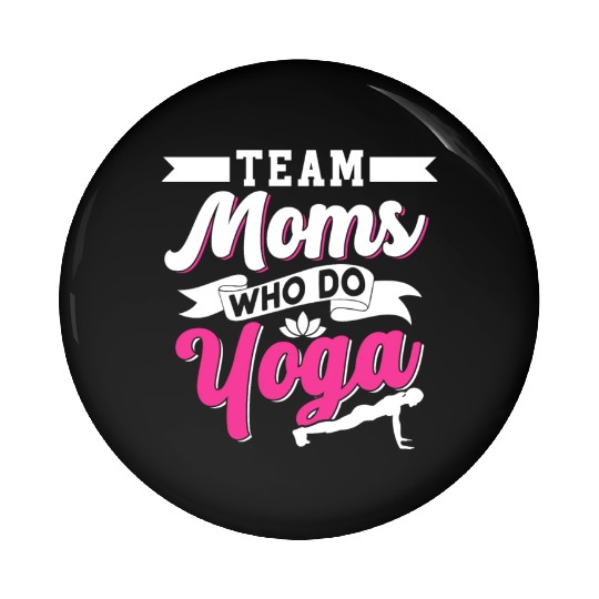Team Moms Who Do Yoga Mom Mother Hobby Mommy Pin Buttons