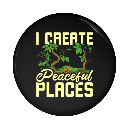I create peaceful places gardening Pin Buttons