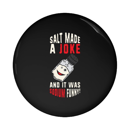 Salt Made A Joke Science Teacher Chemistry Joke Pin Buttons