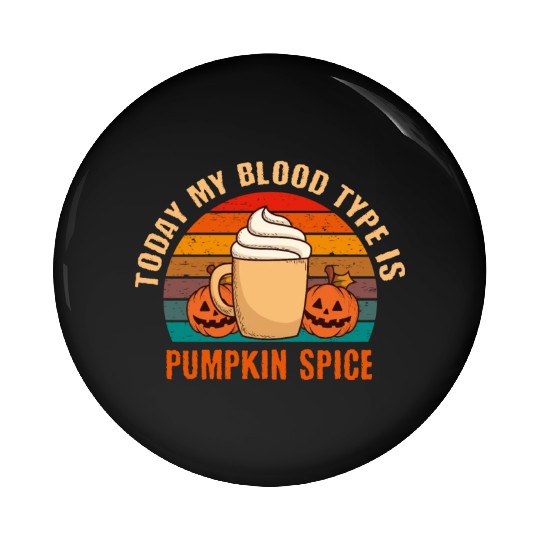 My Blood Is Pumpkin Spice Fall Autumn Halloween Pin Buttons