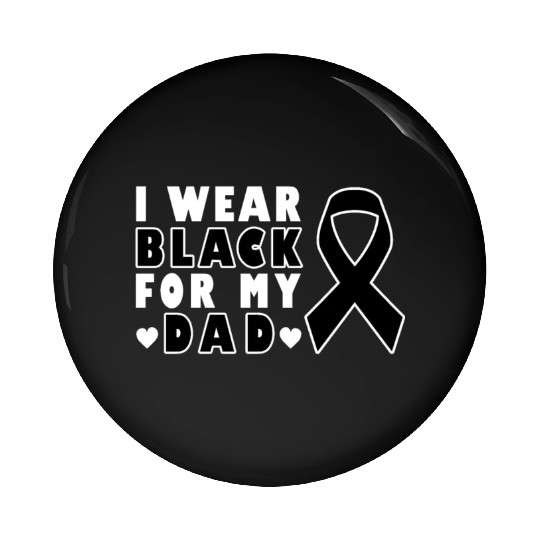 I Wear Black For My Dad Skin Cancer Warrior Pin Buttons