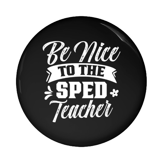 Be Nice To The Sped Teacher Cute Special Education Pin Buttons