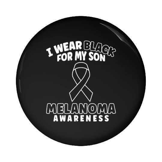 I Wear Black For My Son Melanoma Skin Cancer Pin Buttons