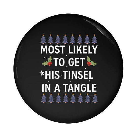 Christmas Most Likely To Get His Tinsel In A Tangl Pin Buttons