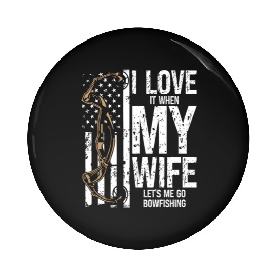 Bowfishing I love my Wife Bow Hunter Fisherman Pin Buttons