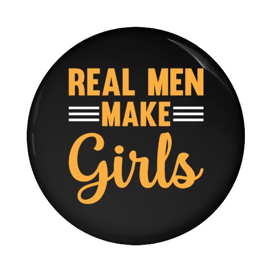 New Daddy To Be - Real Men Make Girls - Daddy Pate Pin Buttons