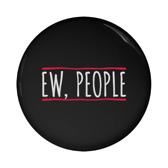 ew people funny quote Pin Buttons